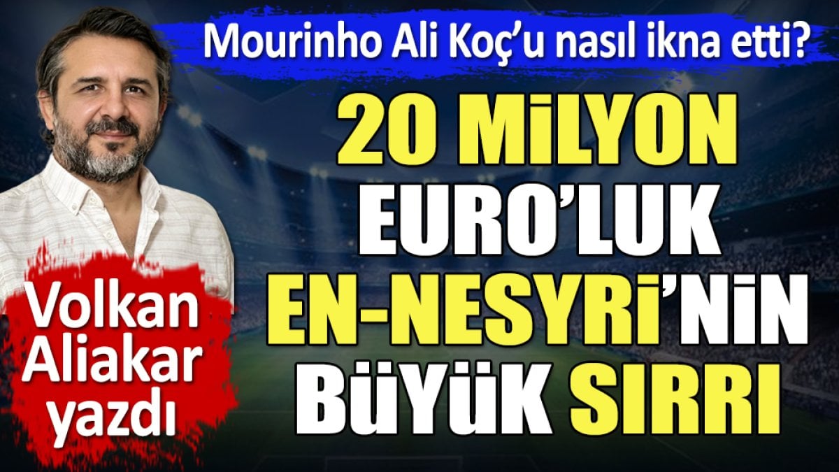 Jose Mourinho Ali Koç’u nasıl ikna etti? 20 milyon Euro’luk En-Nesyri’nin büyük sırrı